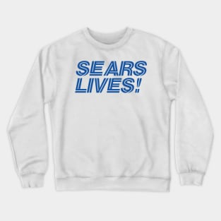 SEARS LIVES Crewneck Sweatshirt